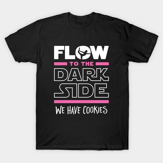 Flow To The Dark Side We Have Cookies T-Shirt by brogressproject